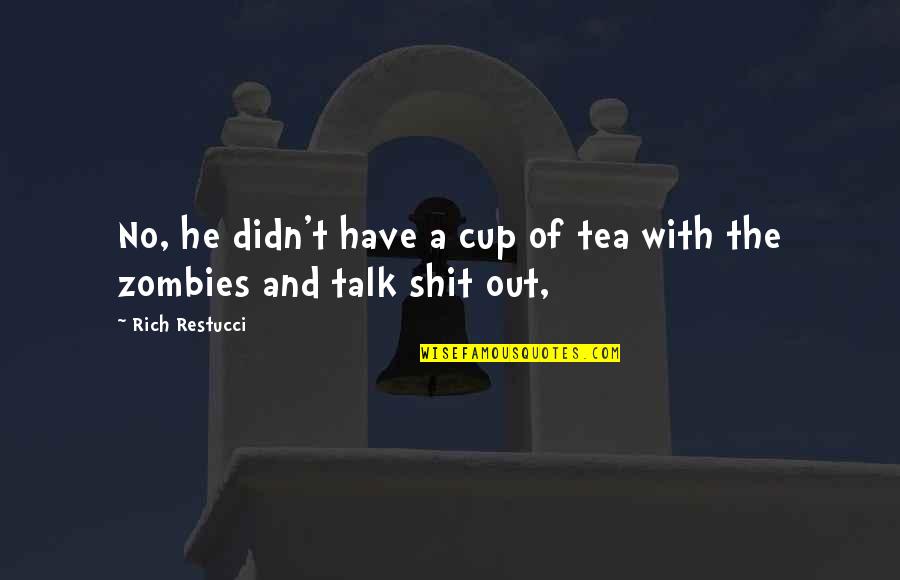 Vijayawada Quotes By Rich Restucci: No, he didn't have a cup of tea