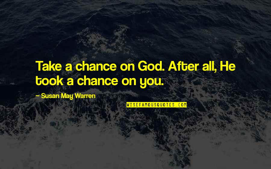 Vijayendra Saraswati Quotes By Susan May Warren: Take a chance on God. After all, He