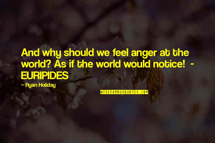 Vijayshree Chemicals Quotes By Ryan Holiday: And why should we feel anger at the