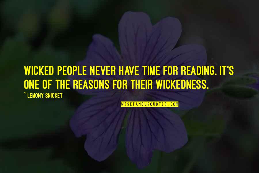 Vijelie Aseara Quotes By Lemony Snicket: Wicked people never have time for reading. It's