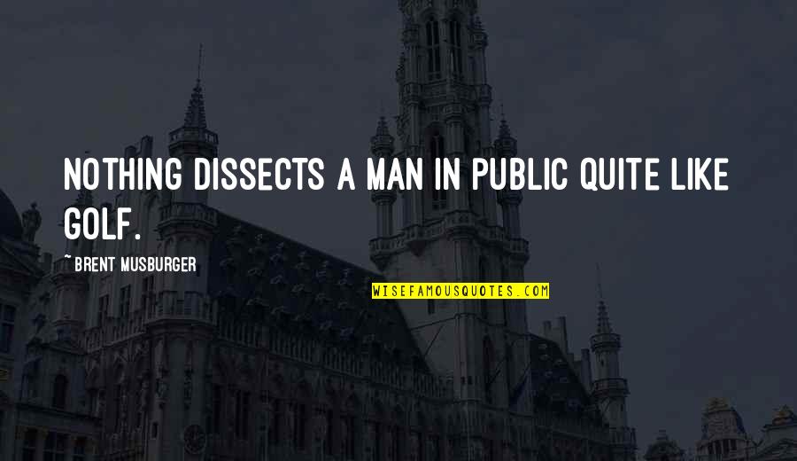Vijelie Vali Quotes By Brent Musburger: Nothing dissects a man in public quite like Vijelie Vali Quotes By Brent Musburger: Nothing dissects a man in public quite like