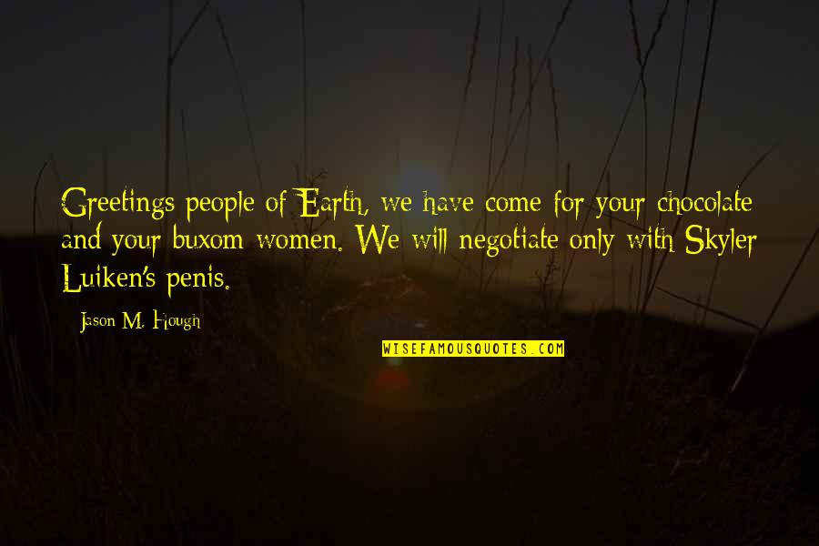 Vijesti Hr Quotes By Jason M. Hough: Greetings people of Earth, we have come for Vijesti Hr Quotes By Jason M. Hough: Greetings people of Earth, we have come for