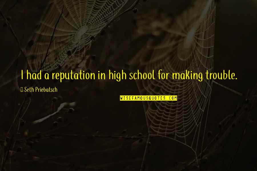 Vijesti Online Quotes By Seth Priebatsch: I had a reputation in high school for Vijesti Online Quotes By Seth Priebatsch: I had a reputation in high school for