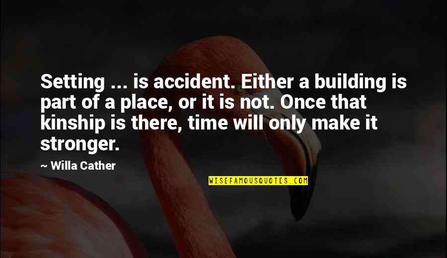 Vijim 2 Pack Quotes By Willa Cather: Setting ... is accident. Either a building is
