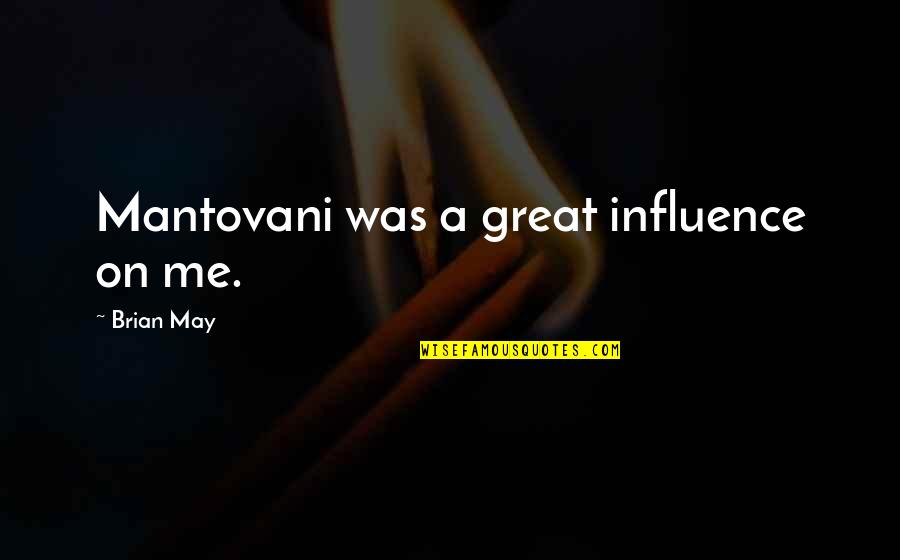 Vijim Vl120 Quotes By Brian May: Mantovani was a great influence on me. Vijim Vl120 Quotes By Brian May: Mantovani was a great influence on me.