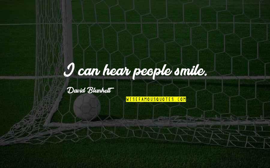 Vijim Vl120 Quotes By David Blunkett: I can hear people smile. Vijim Vl120 Quotes By David Blunkett: I can hear people smile.
