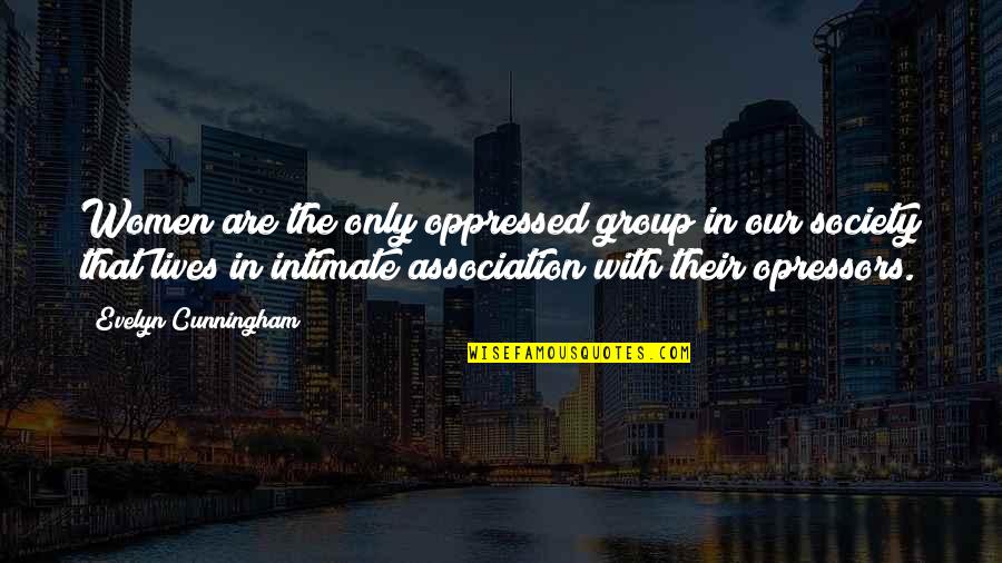 Vijokliai Quotes By Evelyn Cunningham: Women are the only oppressed group in our Vijokliai Quotes By Evelyn Cunningham: Women are the only oppressed group in our