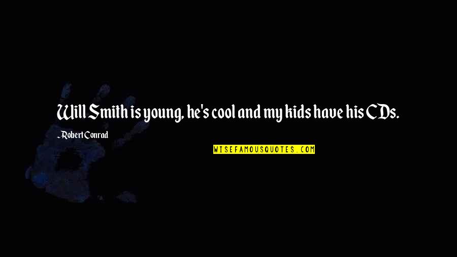 Vijokliai Quotes By Robert Conrad: Will Smith is young, he's cool and my Vijokliai Quotes By Robert Conrad: Will Smith is young, he's cool and my