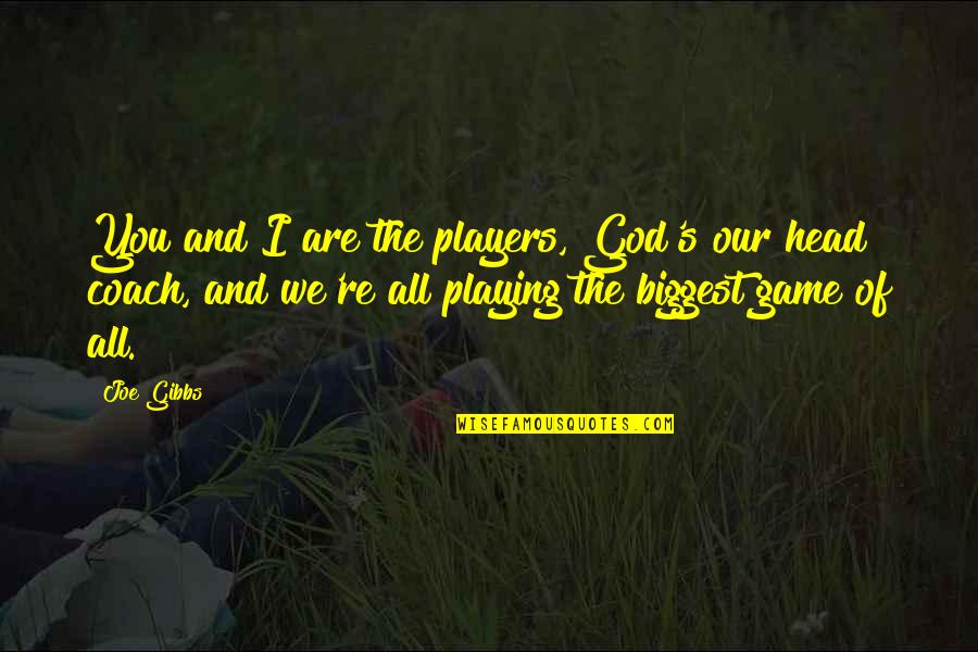Vijs India Quotes By Joe Gibbs: You and I are the players, God's our Vijs India Quotes By Joe Gibbs: You and I are the players, God's our