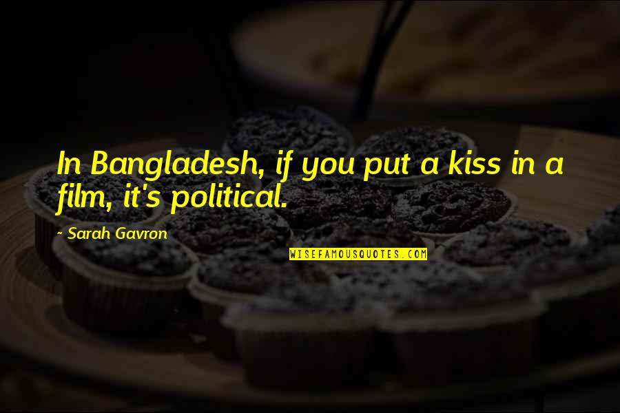 Vij's Quotes By Sarah Gavron: In Bangladesh, if you put a kiss in