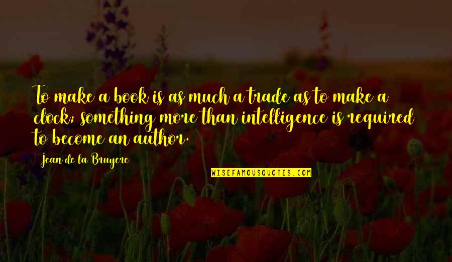 Viju Khote Quotes By Jean De La Bruyere: To make a book is as much a Viju Khote Quotes By Jean De La Bruyere: To make a book is as much a