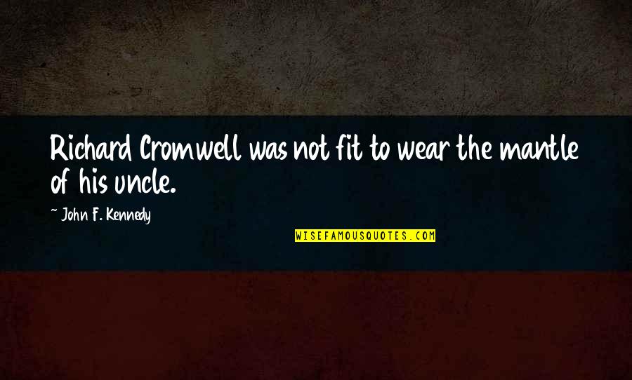 Vijungco Quotes By John F. Kennedy: Richard Cromwell was not fit to wear the Vijungco Quotes By John F. Kennedy: Richard Cromwell was not fit to wear the