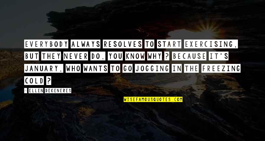 Vijver Aanleggen Quotes By Ellen DeGeneres: Everybody always resolves to start exercising, but they