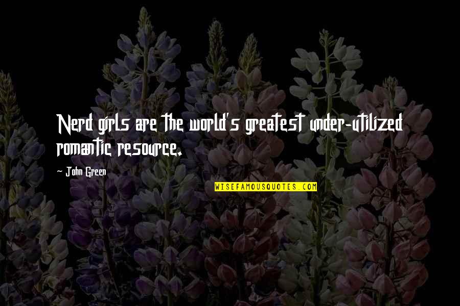 Vijver Aanleggen Quotes By John Green: Nerd girls are the world's greatest under-utilized romantic
