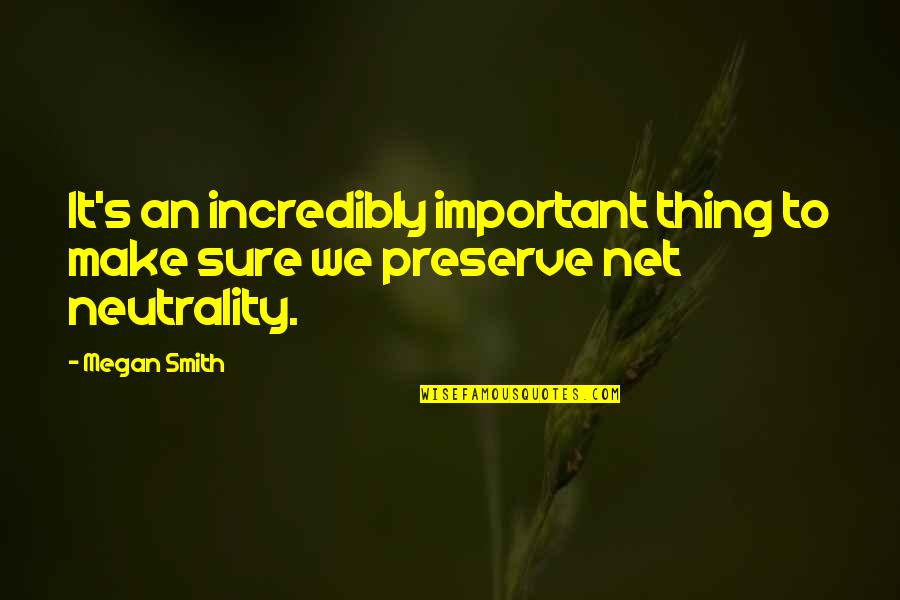 Vijver Te Quotes By Megan Smith: It's an incredibly important thing to make sure