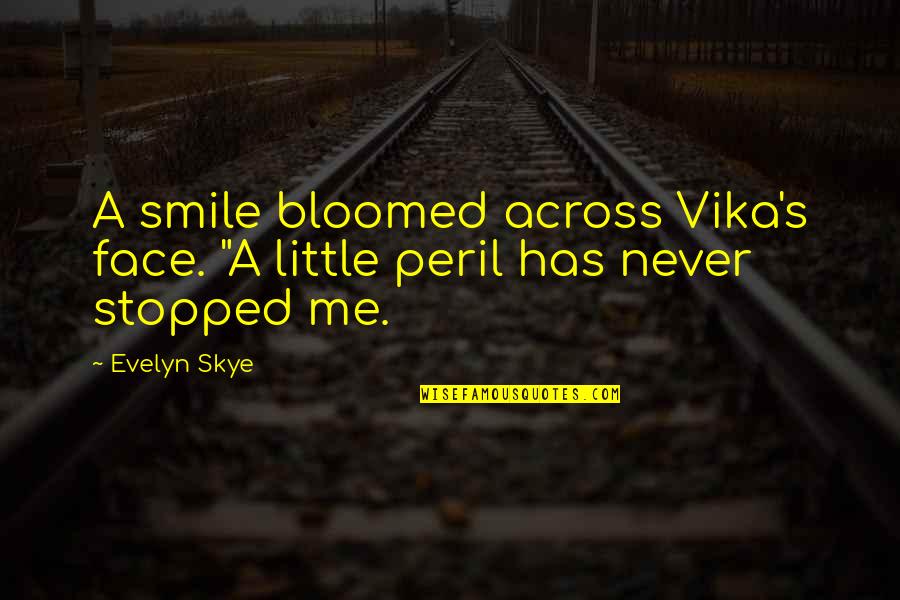 Vika Quotes By Evelyn Skye: A smile bloomed across Vika's face. "A little