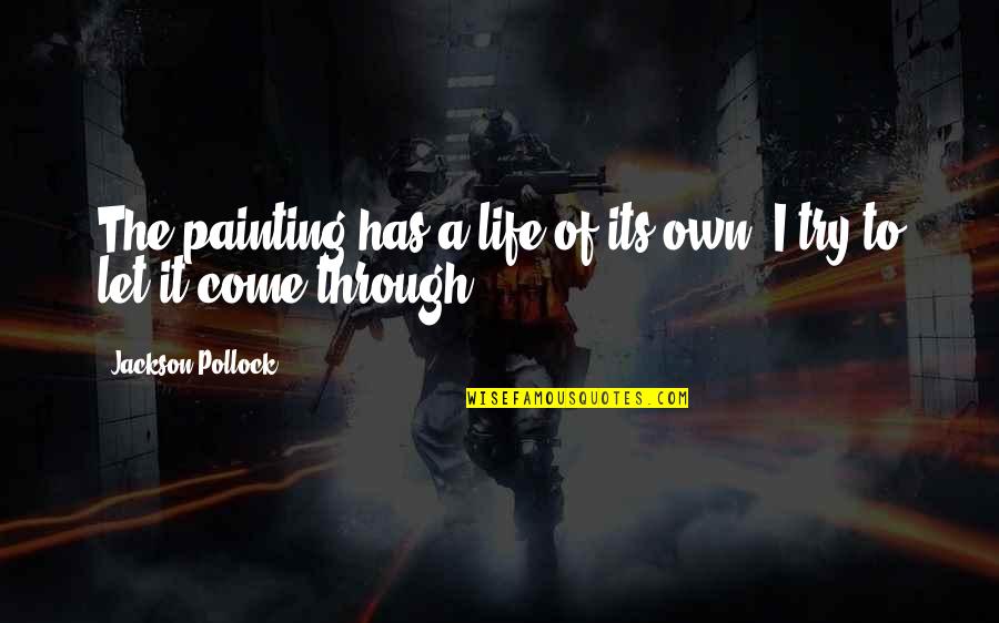 Vikas Divyakirti Quotes By Jackson Pollock: The painting has a life of its own. Vikas Divyakirti Quotes By Jackson Pollock: The painting has a life of its own.