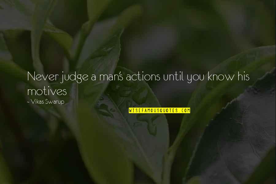 Vikas Swarup Quotes By Vikas Swarup: Never judge a man's actions until you know