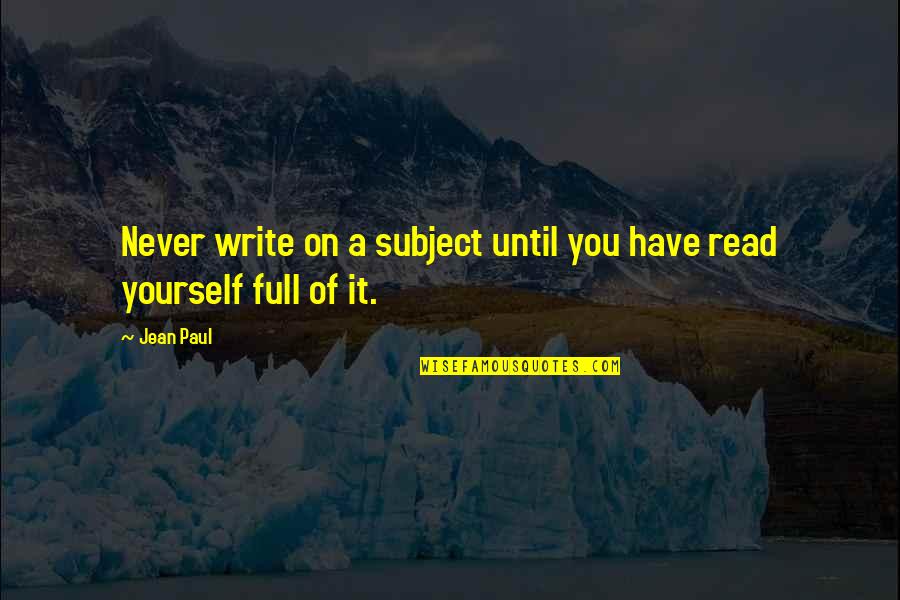 Vikera Quotes By Jean Paul: Never write on a subject until you have