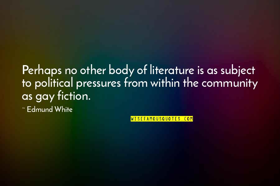 Vikerkaar Quotes By Edmund White: Perhaps no other body of literature is as Vikerkaar Quotes By Edmund White: Perhaps no other body of literature is as