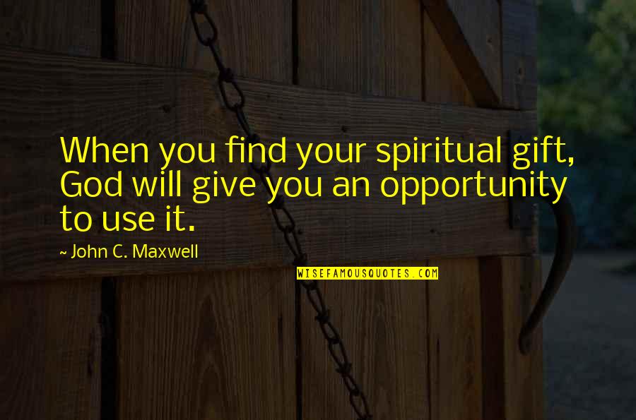 Vikharev Bluebird Quotes By John C. Maxwell: When you find your spiritual gift, God will