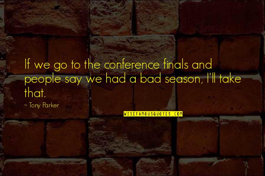 Vikharev Bluebird Quotes By Tony Parker: If we go to the conference finals and