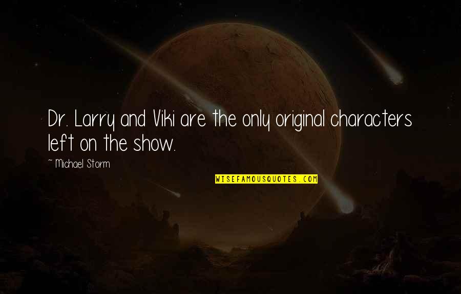 Viki Quotes By Michael Storm: Dr. Larry and Viki are the only original