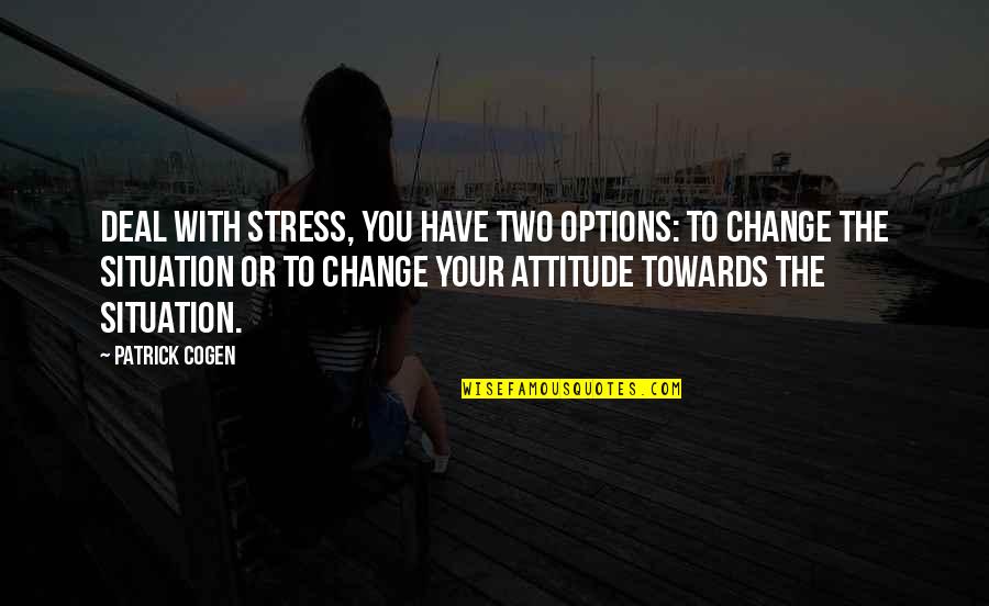 Viking Ancestor Quotes By Patrick Cogen: deal with stress, you have two options: to Viking Ancestor Quotes By Patrick Cogen: deal with stress, you have two options: to