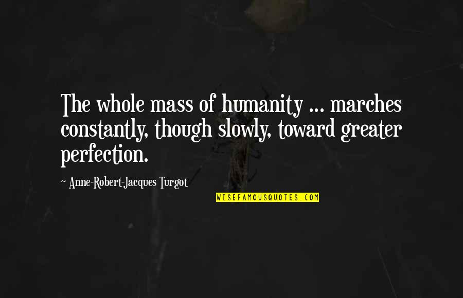 Viking Battle Quotes By Anne-Robert-Jacques Turgot: The whole mass of humanity ... marches constantly,