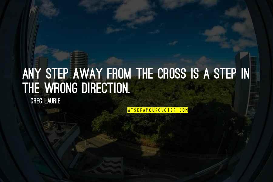 Viking Friendship Quotes By Greg Laurie: Any step away from the cross is a