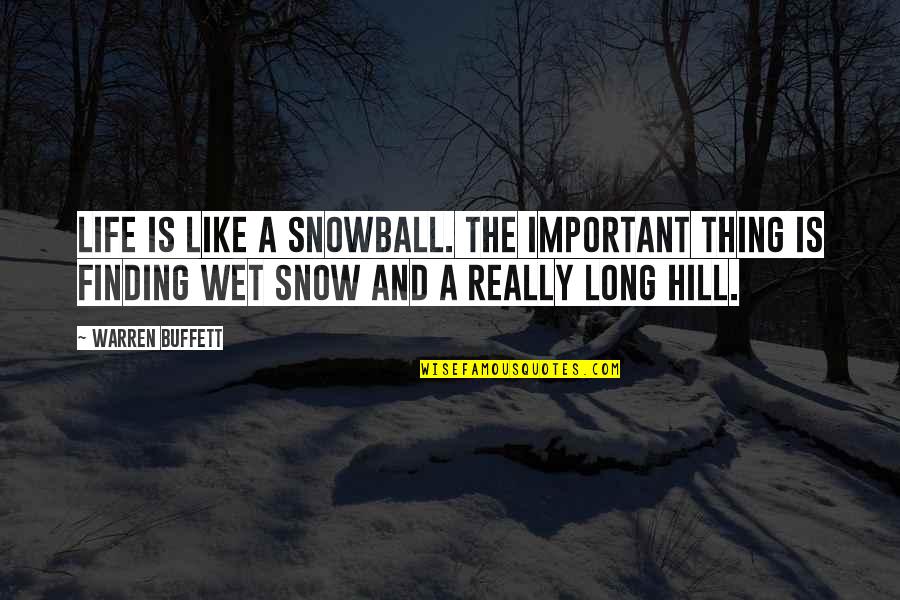 Viking Ships Quotes By Warren Buffett: Life is like a snowball. The important thing Viking Ships Quotes By Warren Buffett: Life is like a snowball. The important thing