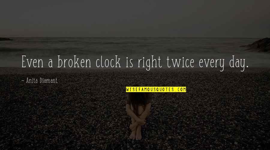 Vikingdom Quotes By Anita Diamant: Even a broken clock is right twice every