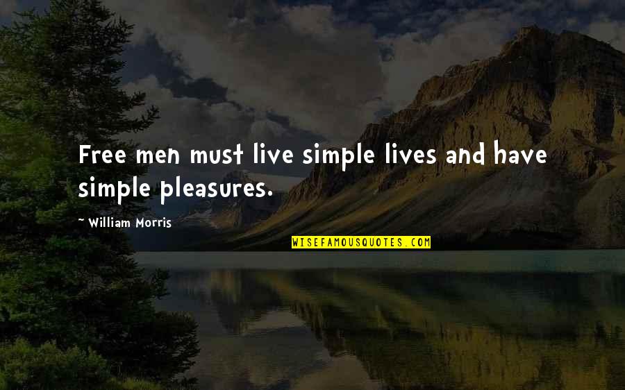 Vikings Best Ragnar Quotes By William Morris: Free men must live simple lives and have Vikings Best Ragnar Quotes By William Morris: Free men must live simple lives and have