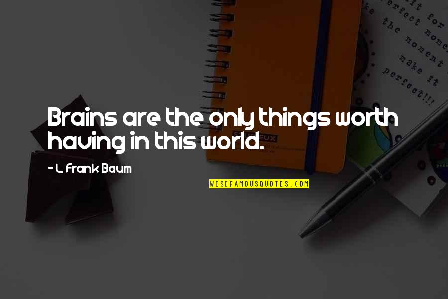 Vikings Death Quotes By L. Frank Baum: Brains are the only things worth having in Vikings Death Quotes By L. Frank Baum: Brains are the only things worth having in