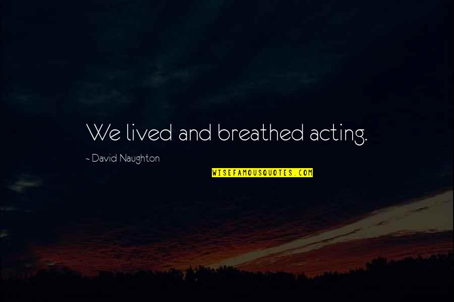 Vikings Tv Series Quotes By David Naughton: We lived and breathed acting.