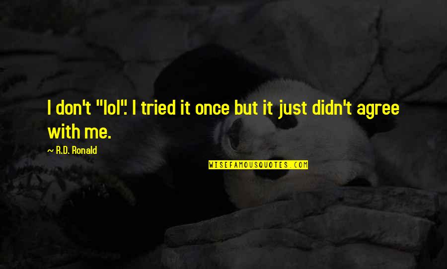 Vikings Tv Series Quotes By R.D. Ronald: I don't "lol". I tried it once but