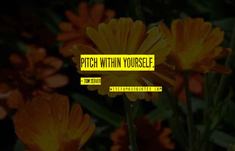 Vikings Tv Series Quotes By Tom Seaver: Pitch within yourself.