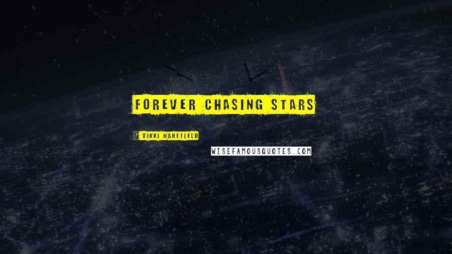 Vikki Wakefield quotes: Forever chasing stars