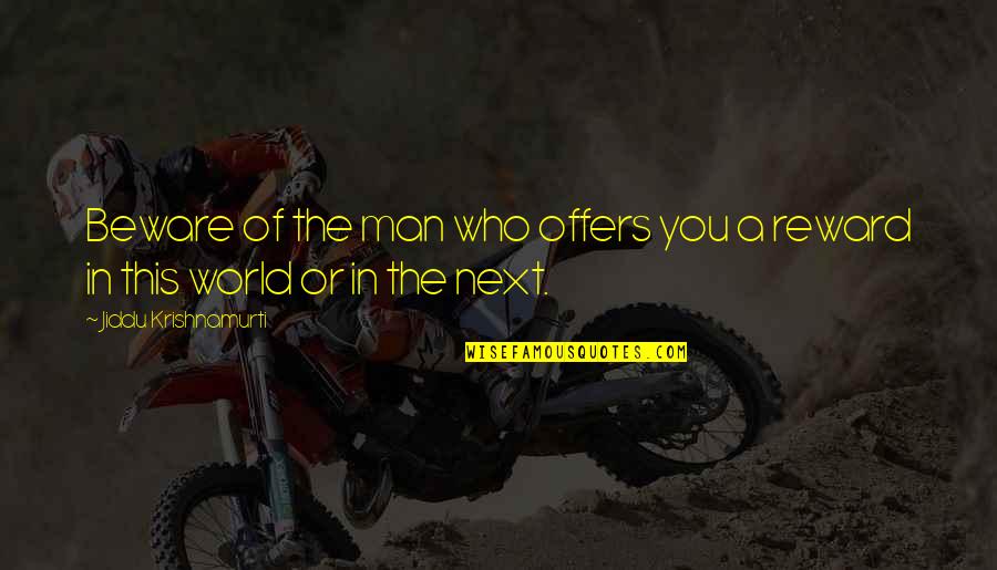 Vikman Tam S Quotes By Jiddu Krishnamurti: Beware of the man who offers you a Vikman Tam S Quotes By Jiddu Krishnamurti: Beware of the man who offers you a