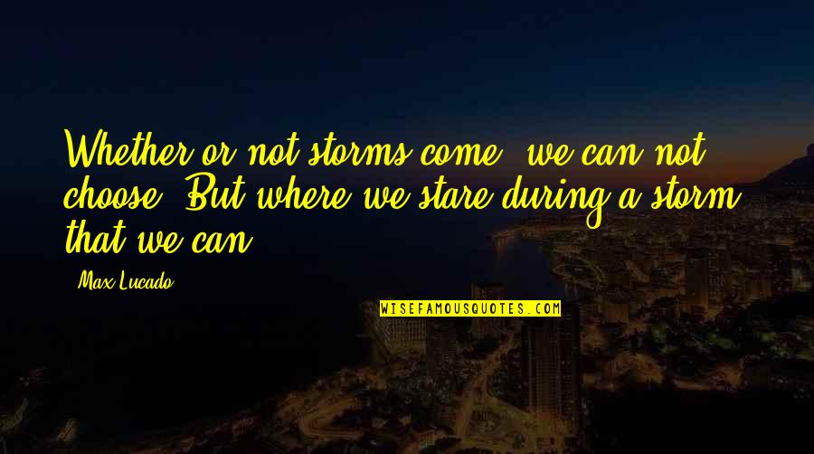 Vikman Tam S Quotes By Max Lucado: Whether or not storms come, we can not Vikman Tam S Quotes By Max Lucado: Whether or not storms come, we can not