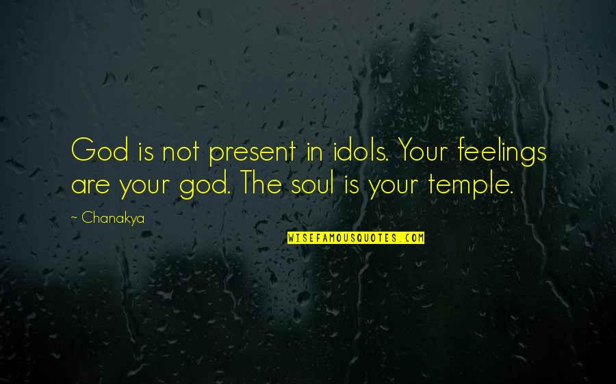 Vikont Koji Quotes By Chanakya: God is not present in idols. Your feelings