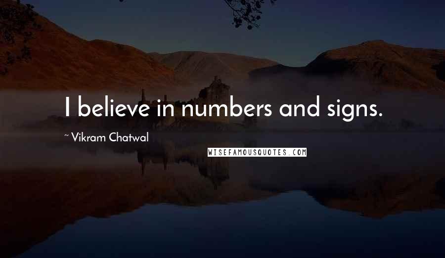 Vikram Chatwal quotes: I believe in numbers and signs.