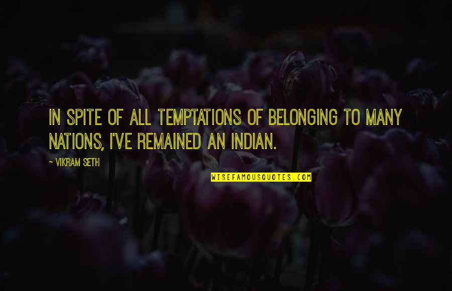 Vikram Quotes By Vikram Seth: In spite of all temptations of belonging to