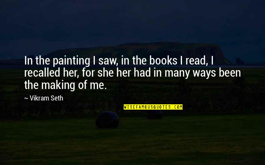 Vikram Quotes By Vikram Seth: In the painting I saw, in the books