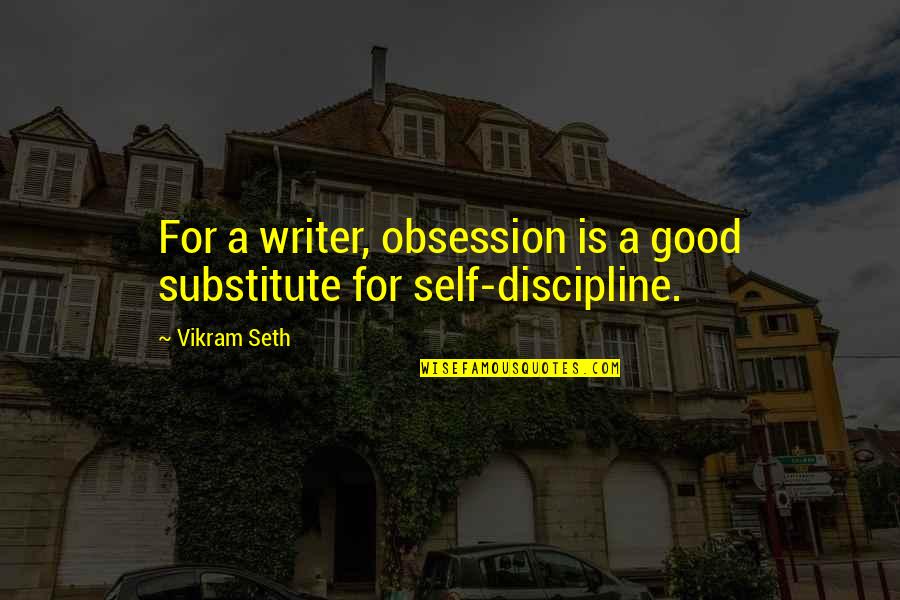 Vikram Quotes By Vikram Seth: For a writer, obsession is a good substitute