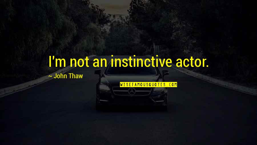 Vikramaditya Singh Quotes By John Thaw: I'm not an instinctive actor.