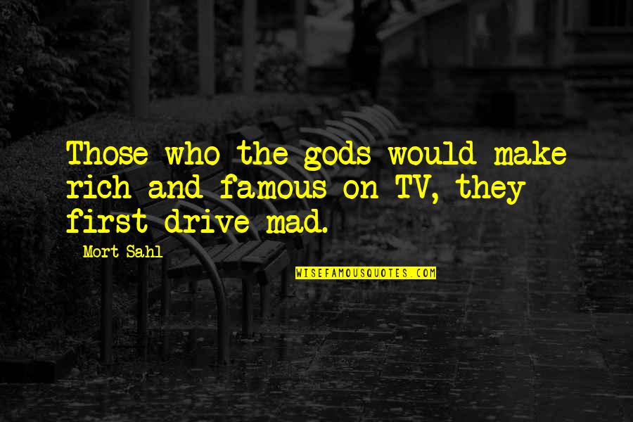 Vikramaditya Singh Quotes By Mort Sahl: Those who the gods would make rich and