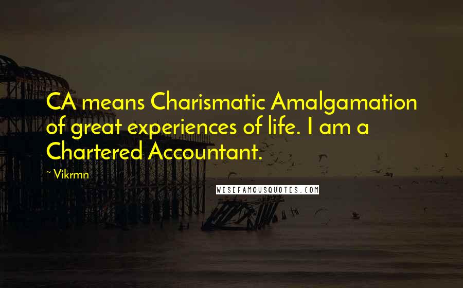 Vikrmn quotes: CA means Charismatic Amalgamation of great experiences of life. I am a Chartered Accountant.