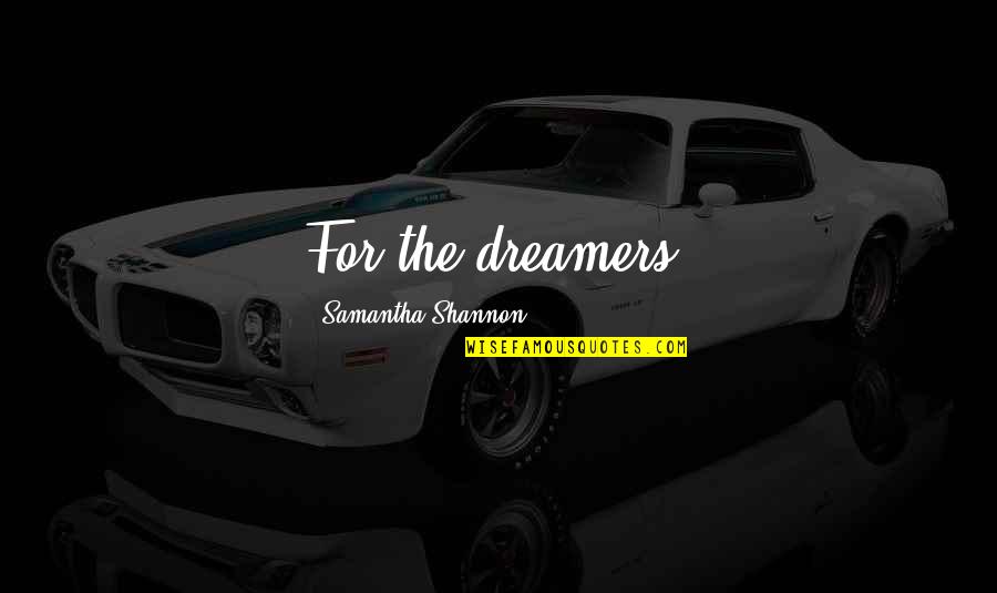 Viktor Chernomyrdin Quotes By Samantha Shannon: For the dreamers.