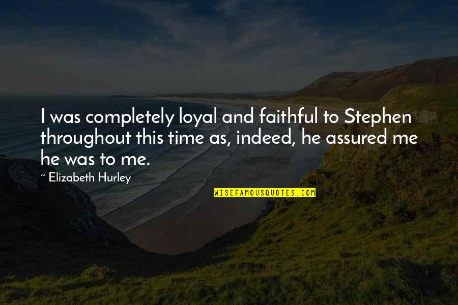 Viktor Frankl Concentration Camp Quotes By Elizabeth Hurley: I was completely loyal and faithful to Stephen